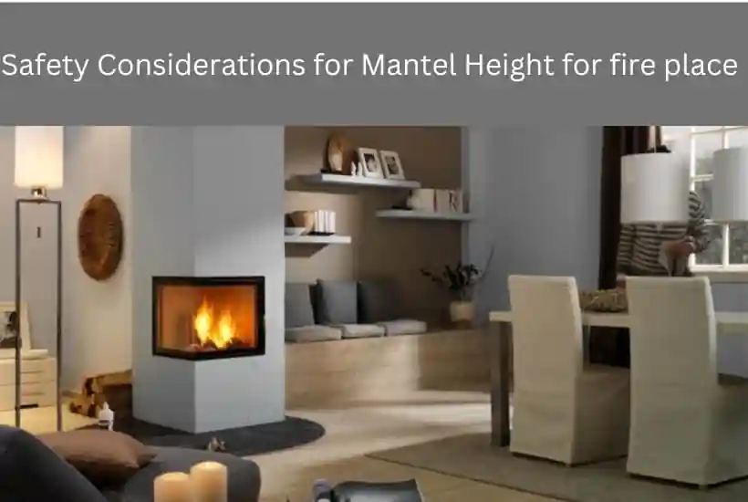 Safety Considerations for Mantel Height for fire place