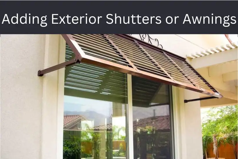 adding exterior shutters or awings